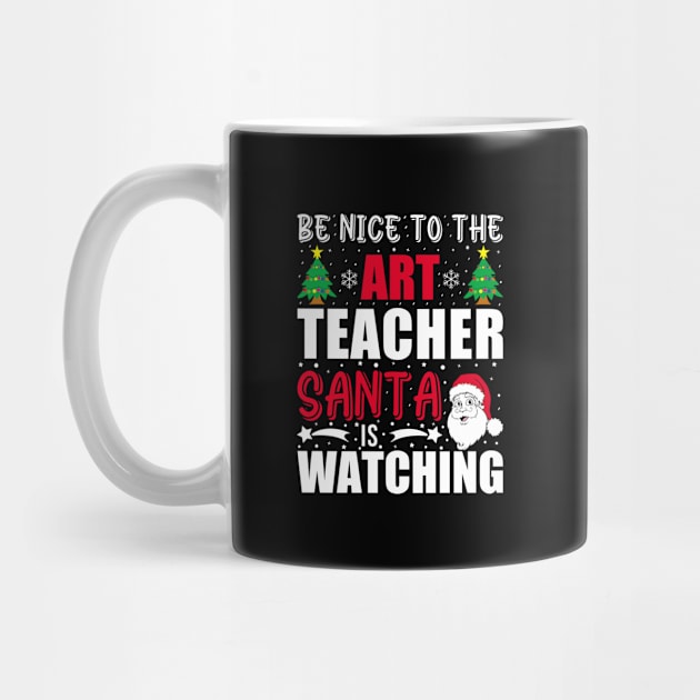 Be Nice To The Art Teacher Santa is Watching Christmas present by loveshop